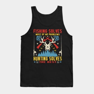 Fishing Solves Most of My Problem, Hunting Solves the Rest Tank Top